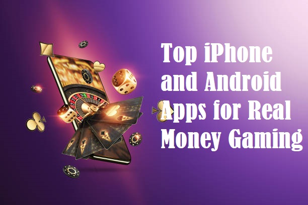 Top iPhone and Android Apps for Real Money Gaming